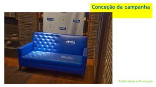 Conceção da campanha
Publicidade e Promoção
 