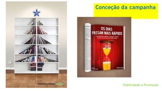 Conceção da campanha
Publicidade e Promoção
 