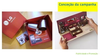 Conceção da campanha
Publicidade e Promoção
 
