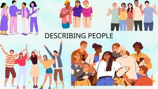 DESCRIBING PEOPLE
 