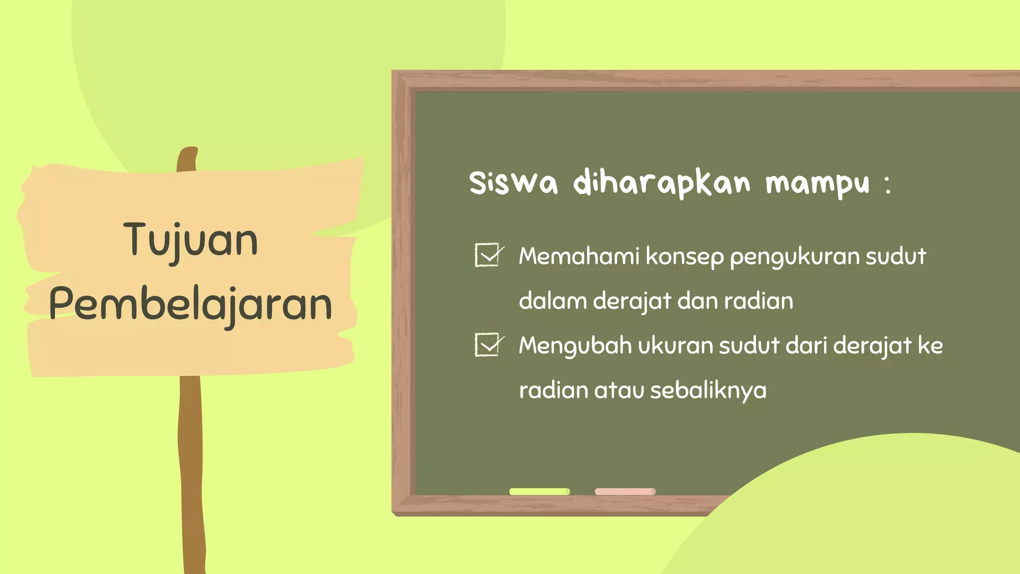 Tujuan
Pembelajaran
Memahami konsep pengukuran sudut
dalam derajat dan radian
Mengubah ukuran sudut dari derajat ke
radian atau sebaliknya
Siswa diharapkan mampu :