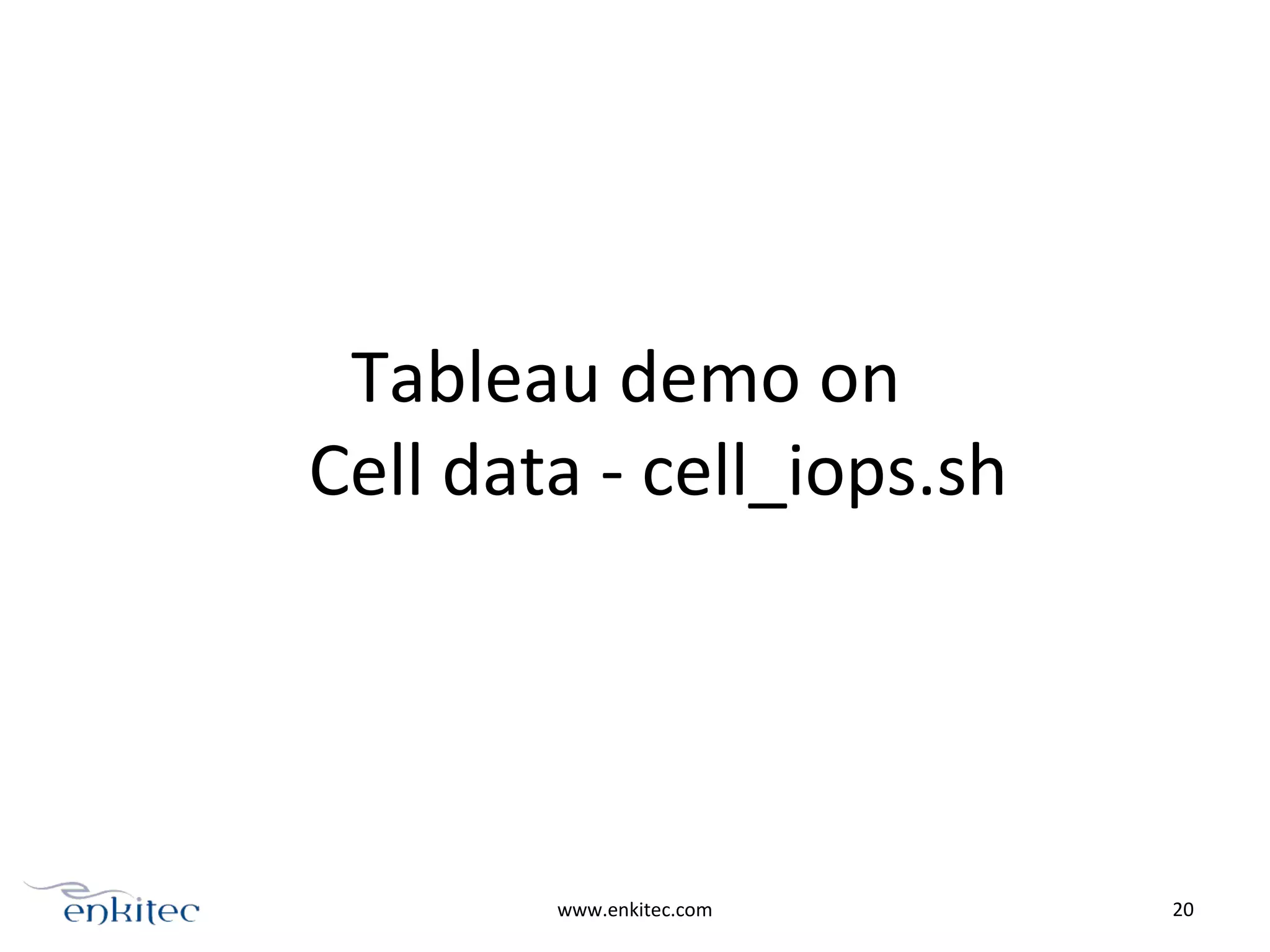 Tableau demo on
Cell data - cell_iops.sh
www.enkitec.com 20
 