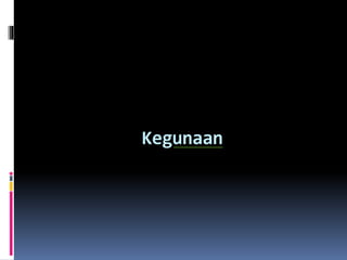 Kegunaan
 