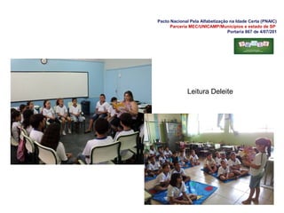 Pacto Nacional Pela Alfabetização na Idade Certa (PNAIC)
Parceria MEC/UNICAMP/Municípios e estado de SP
Portaria 867 de 4/07/201
Leitura Deleite
 