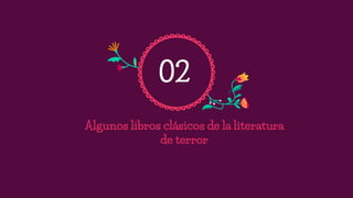 Algunos libros clásicos de la literatura
de terror
02
 