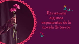 Revisemos
algunos
exponentes de la
novela de terror
 