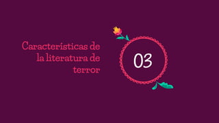 Características de
la literatura de
terror
03
 