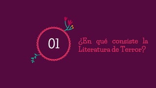 ¿En qué consiste la
Literatura de Terror?01
 