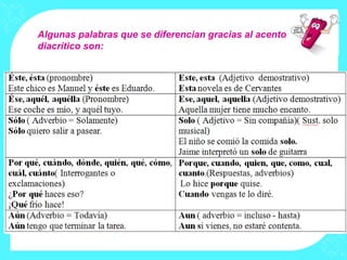 Algunas palabras que se diferencian gracias al acento
diacrítico son:
 