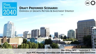 Image Source: https://www.flickr.com/photos/adamrschultz/8810617814
DRAFT PREFERRED SCENARIO:
OVERVIEW OF GROWTH PATTERN & INVESTMENT STRATEGY
Ken Kirkey, MTC – September 9, 2016
Joint MTC Planning Committee with the ABAG Administrative Committee
 