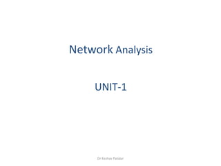 Network Analysis
UNIT-1
Dr Keshav Patidar
 
