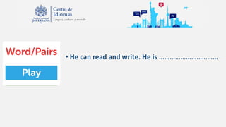 • He can read and write. He is ……………………………
 