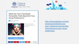 http://www.playbuzz.com/an
dreamasters10/what-are-
your-5-dominant-personality-
traits-based-on-your-visual-
preferences
 