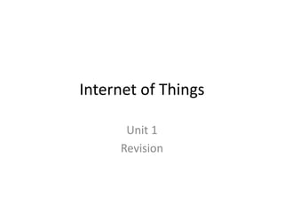 Internet of Things
Unit 1
Revision
 