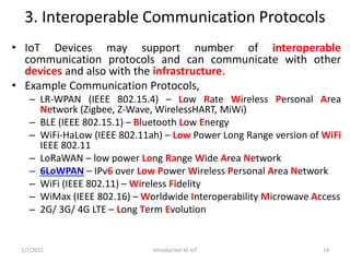 3. Interoperable Communication Protocols
• IoT Devices may support number of interoperable
communication protocols and can...