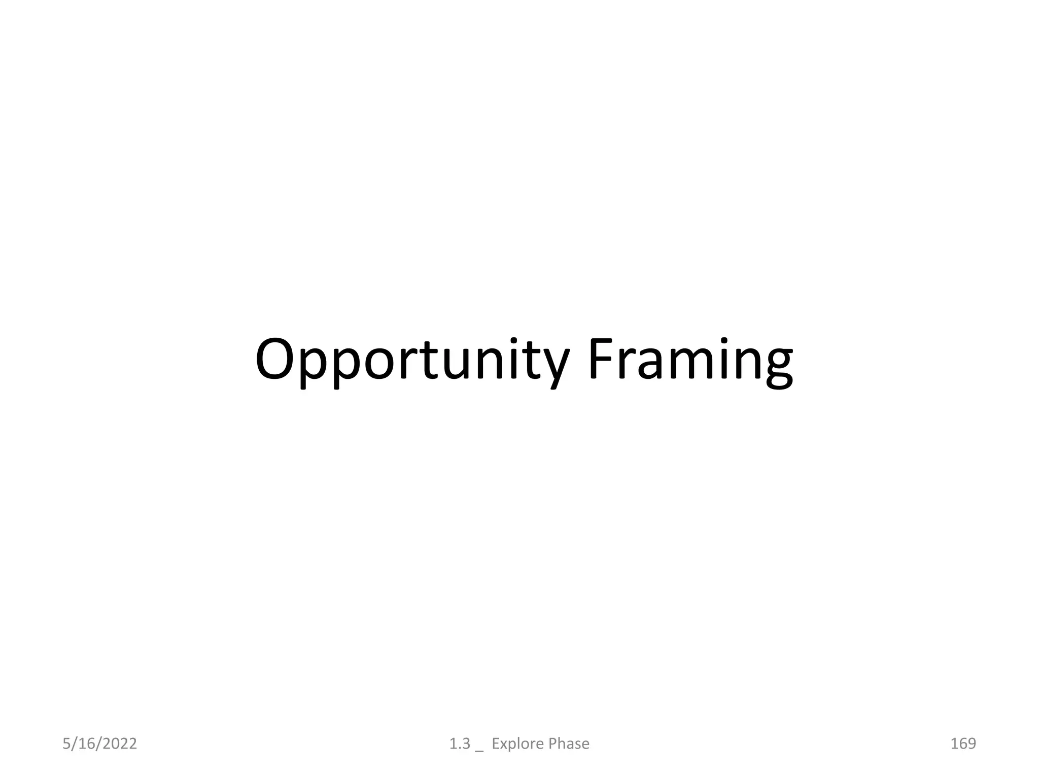 Opportunity Framing
5/16/2022 1.3 _ Explore Phase 169
 