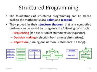 Structured Programming
• The foundations of structured programming can be traced
back to the mathematicians Bohm and Jacop...