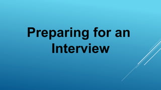 Preparing for an
Interview
 