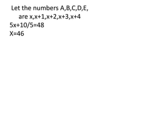 Let the numbers A,B,C,D,E,
are x,x+1,x+2,x+3,x+4
5x+10/5=48
X=46
 