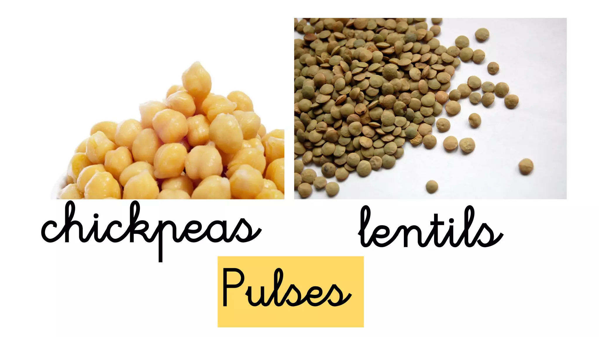 Pulses
chickpeas lentils