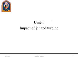 Unit-1
Impact of jet and turbine
6/10/2017 MAK (ME Deptt.) 2
 