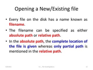Opening a New/Existing file
• Every file on the disk has a name known as
filename.
• The filename can be specified as eith...