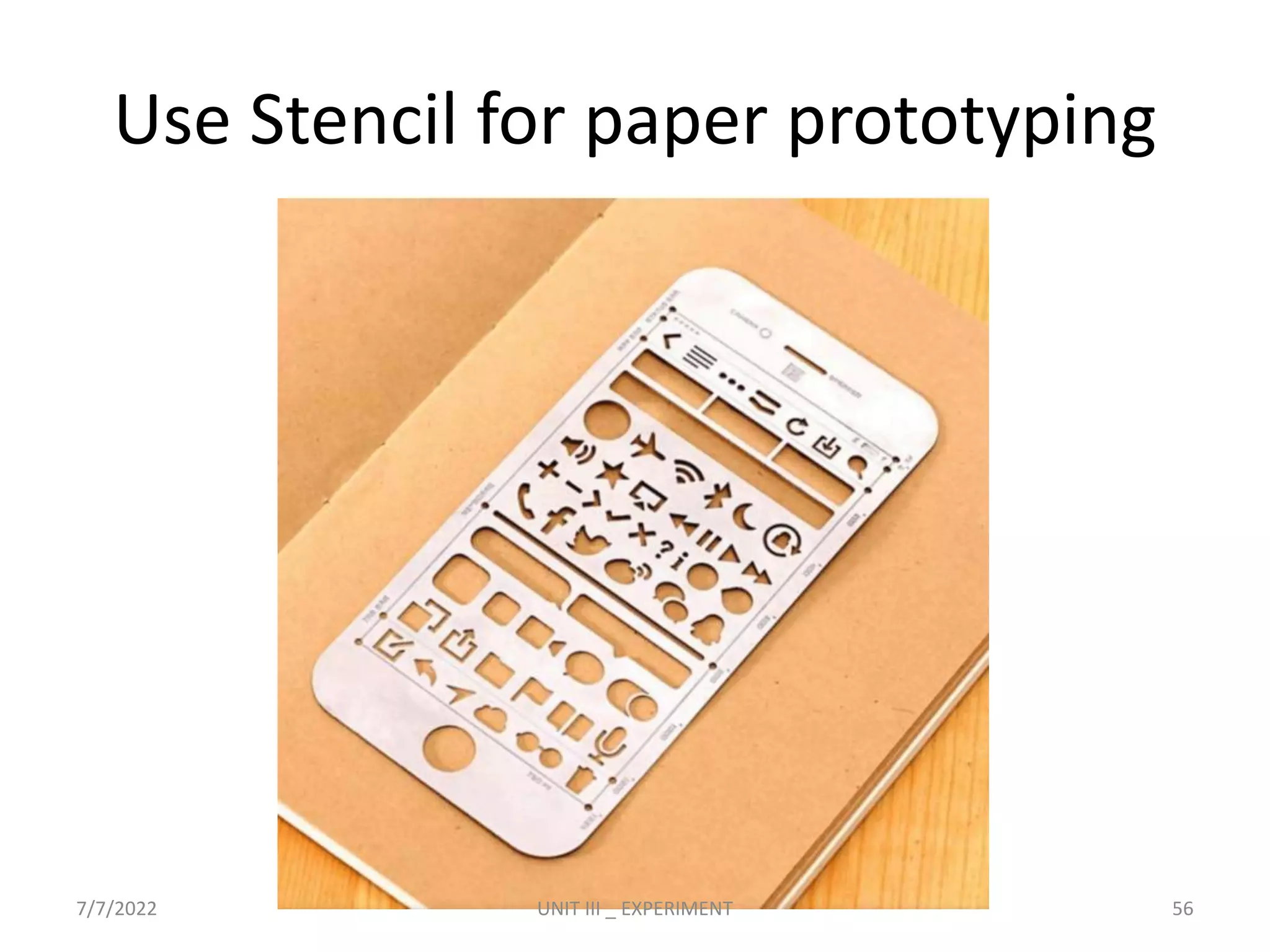 Use Stencil for paper prototyping
7/7/2022 UNIT III _ EXPERIMENT 56
 