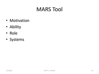 MARS Tool
• Motivation
• Ability
• Role
• Systems
7/7/2022 UNIT V _ EVOLVE 42
 