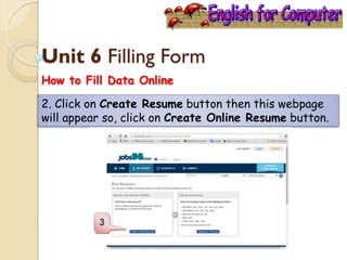 Unit 6 Filling Form
How to Fill Data Online
2. Click on Create Resume button then this webpage
will appear so, click on Create Online Resume button.
 