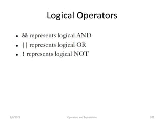 Logical Operators
2/8/2021 Operators and Expressions 107
 