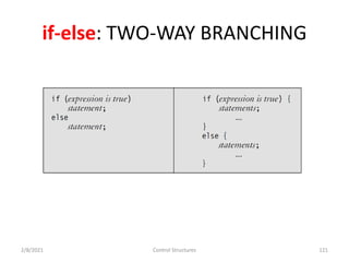 if-else: TWO-WAY BRANCHING
2/8/2021 Control Structures 121
 