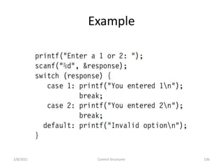 Example
2/8/2021 Control Structures 136
 