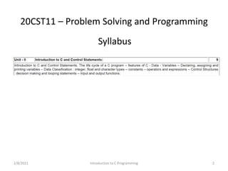 20CST11 – Problem Solving and Programming
2/8/2021 Introduction to C Programming 2
Syllabus
 