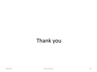 Thank you
2/8/2021 Data Variables 32
 