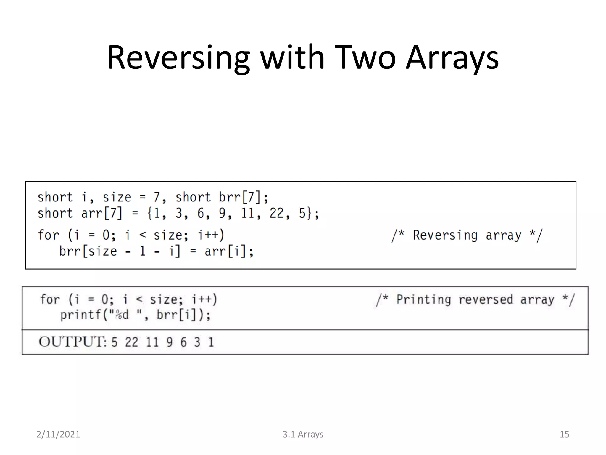 Reversing with Two Arrays
2/11/2021 3.1 Arrays 15
 