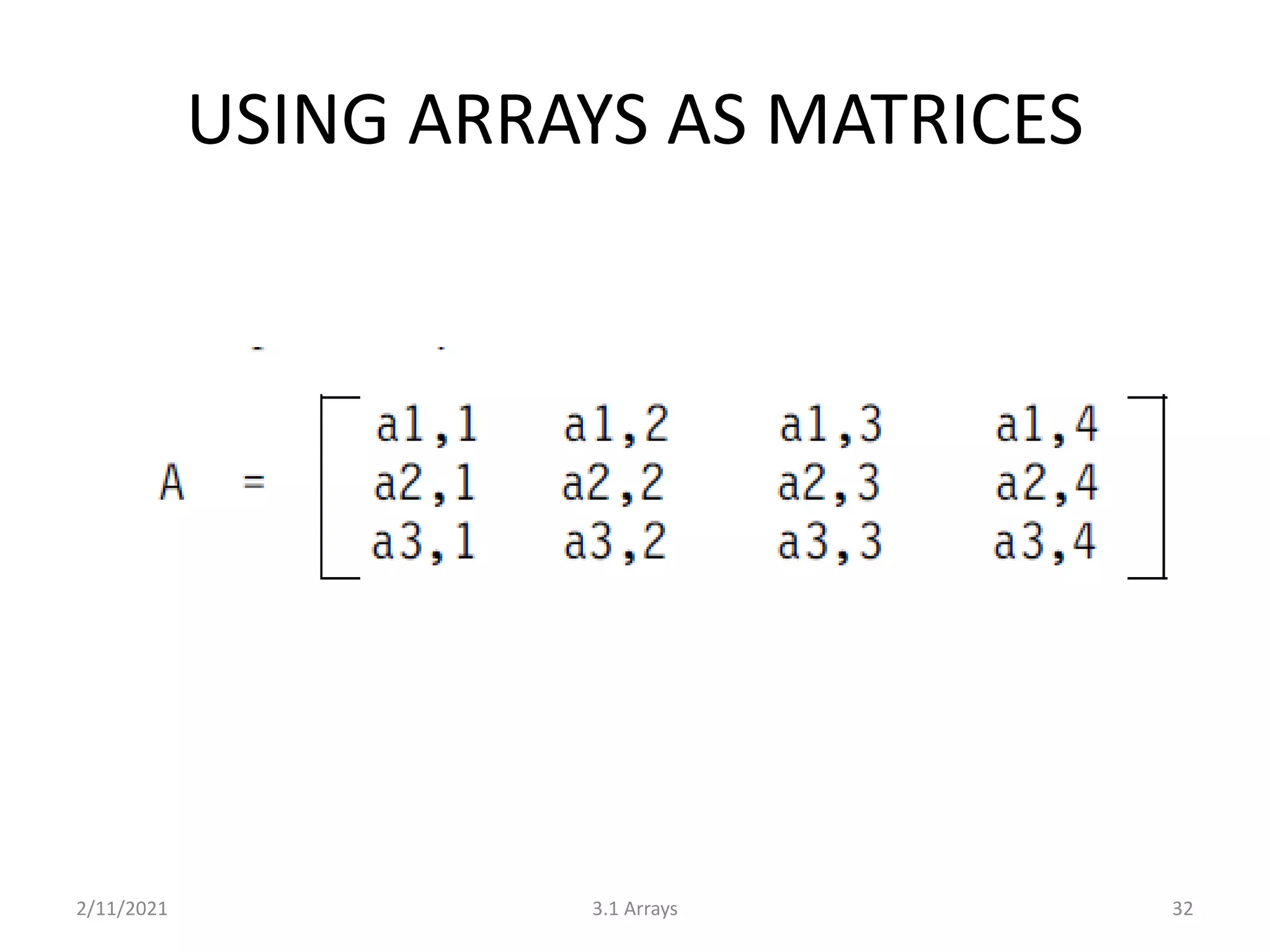 USING ARRAYS AS MATRICES
2/11/2021 3.1 Arrays 32
 
