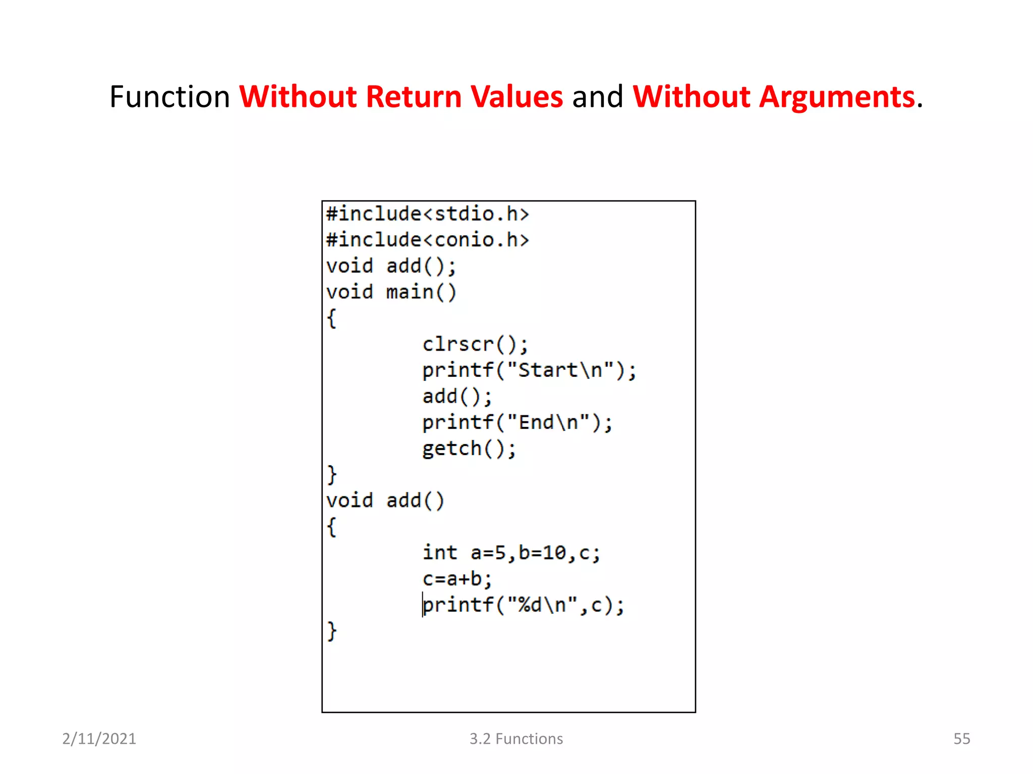 Function Without Return Values and Without Arguments.
2/11/2021 3.2 Functions 55
 