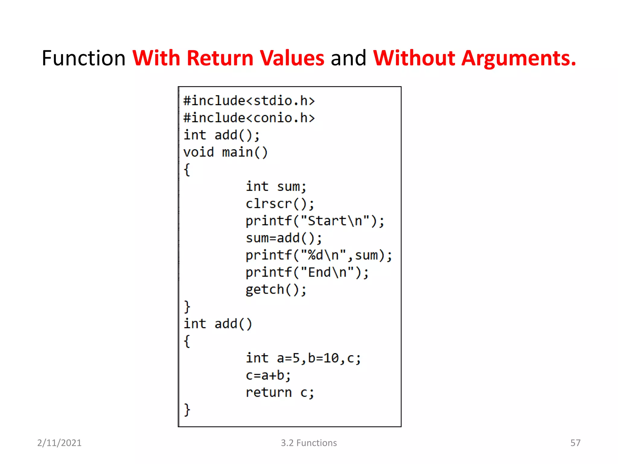 Function With Return Values and Without Arguments.
2/11/2021 3.2 Functions 57
 