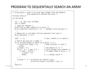 PROGRAM TO SEQUENTIALLY SEARCH AN ARRAY
2/11/2021 3.1 Arrays 19
 
