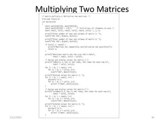 Multiplying Two Matrices
2/11/2021 3.1 Arrays 36
 