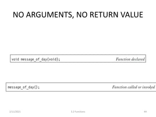 NO ARGUMENTS, NO RETURN VALUE
2/11/2021 3.2 Functions 44
 