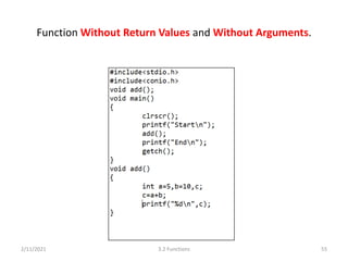 Function Without Return Values and Without Arguments.
2/11/2021 3.2 Functions 55
 