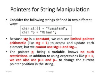 Pointers for String Manipulation
• Consider the following strings defined in two different
ways:
• Because stg is a consta...