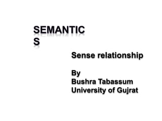 Sense relationship
By
Bushra Tabassum
University of Gujrat
 