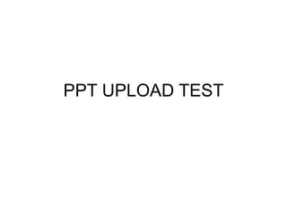 PPT UPLOAD TEST
 