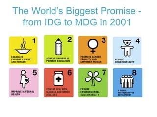 The World’s Biggest Promise -
from IDG to MDG in 2001
 