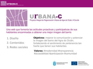 1. Diseño
2. Contenidos
3. Redes sociales
Una web que fomenta las actitudes proactivas y participativas de sus
habitantes ...
