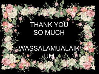 THANK YOU
SO MUCH
WASSALAMUALAIK
UM
 
