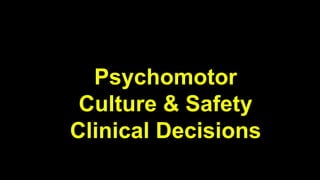 Psychomotor
Culture & Safety
Clinical Decisions
 
