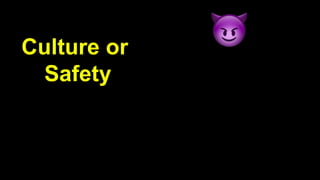 Culture or
Safety
 